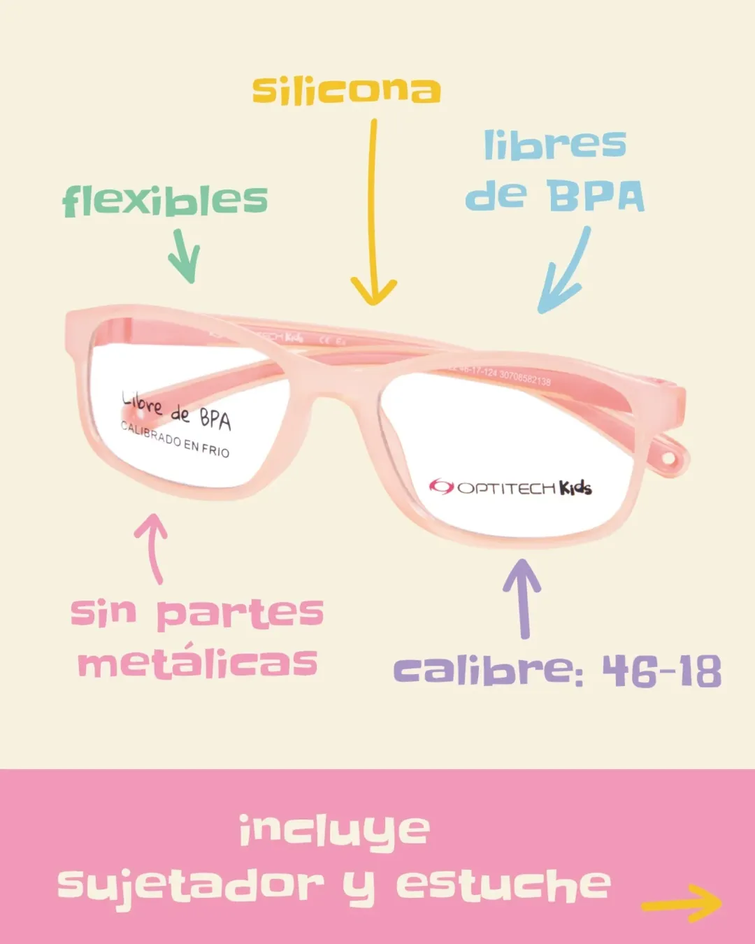 La línea de armazones para receta está confeccionada en silicona, un material súper flexible, liviano y resistente, libre de BPA y sin partes metálicas.