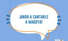 Andá a cantarle a Magoya - Origen de la frase argentina