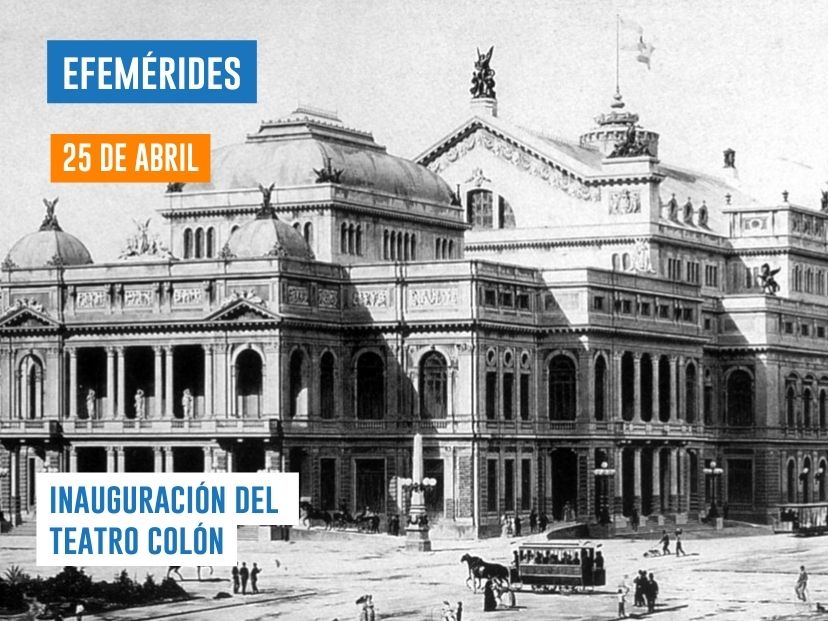 25 de abril - Inauguración del Teatro Colón