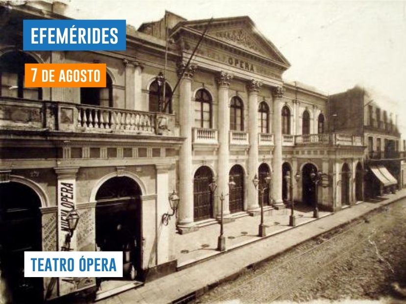 efemerides 7 de agosto teatro opera inauguracion foto vieja