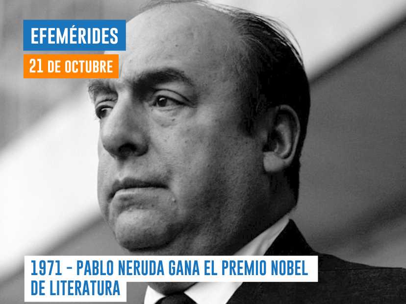 El 21 de octubre de1971, PABLO NERUDA GANA EL PREMIO NOBEL DE LITERATURA