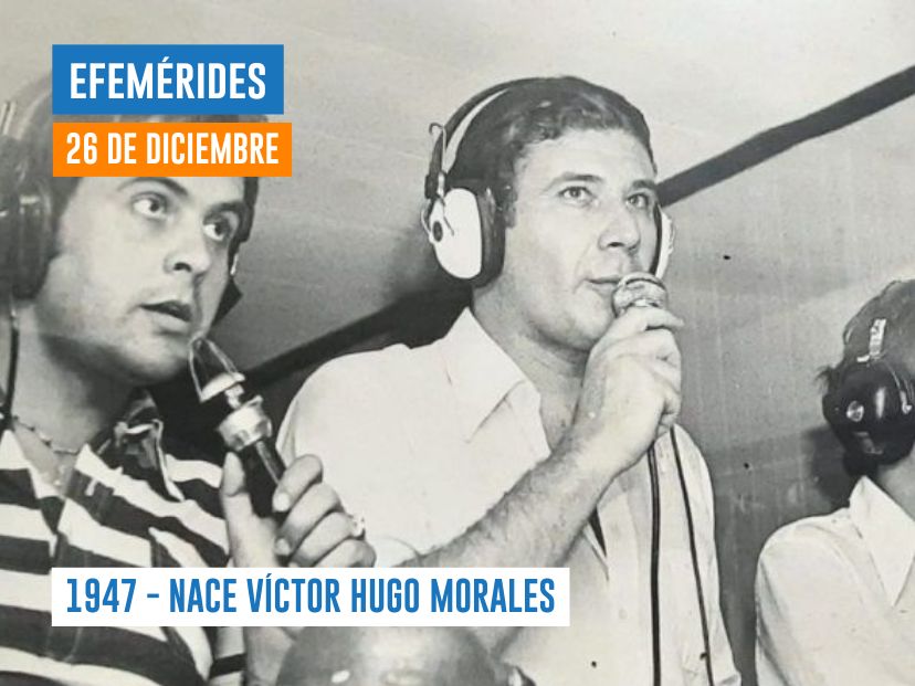 Efemérides 26 de diciembre Víctor Hugo Morales