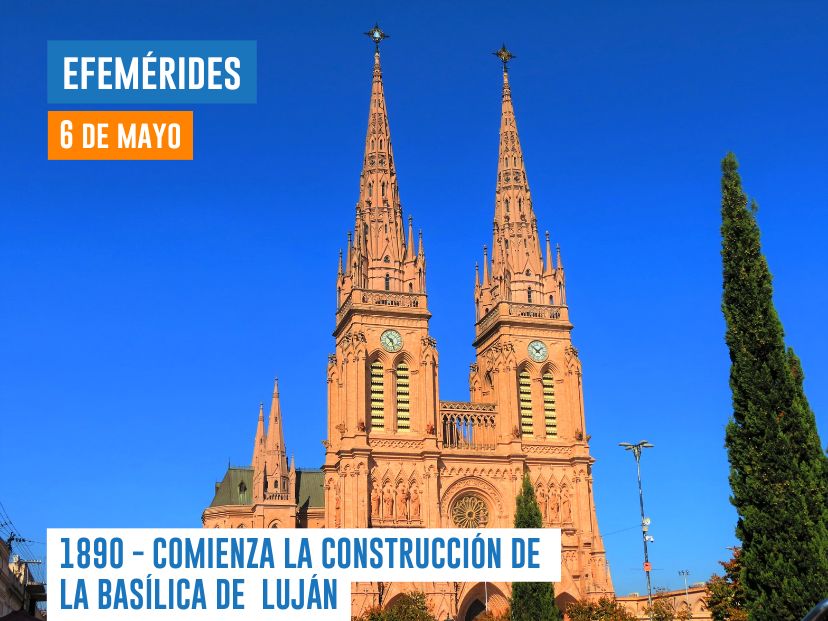 6 de mayo de 1890 - comienza la construcción de la Basílica de Luján
