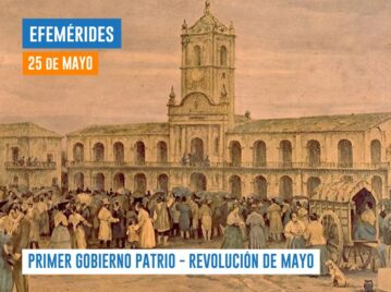 25 de mayo - primer gobierno patrio - revolución de mayo