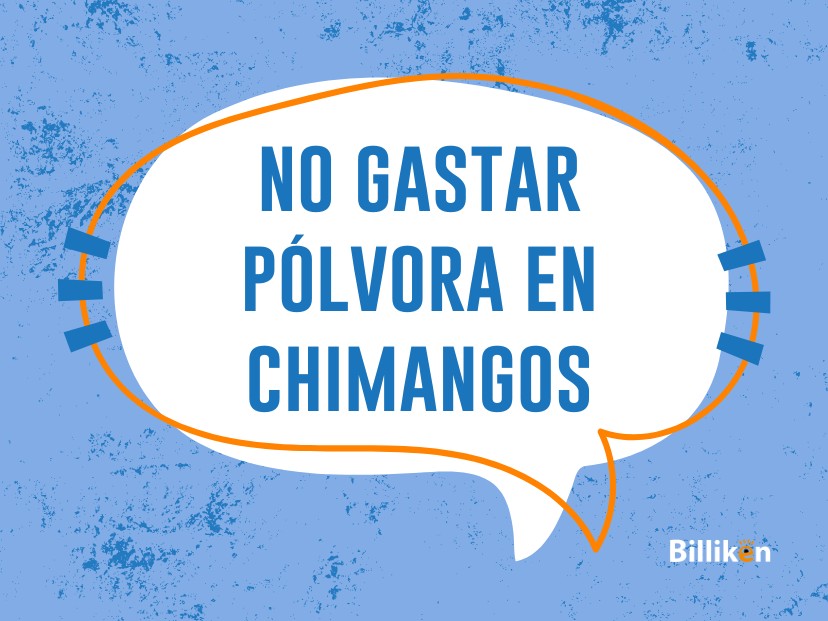no gastar pólvora en chimangos origen y significado
