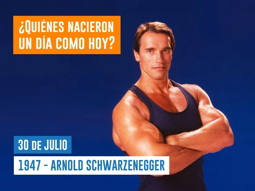 efemérides 30 de julio nace Arnold Schwarzenegger