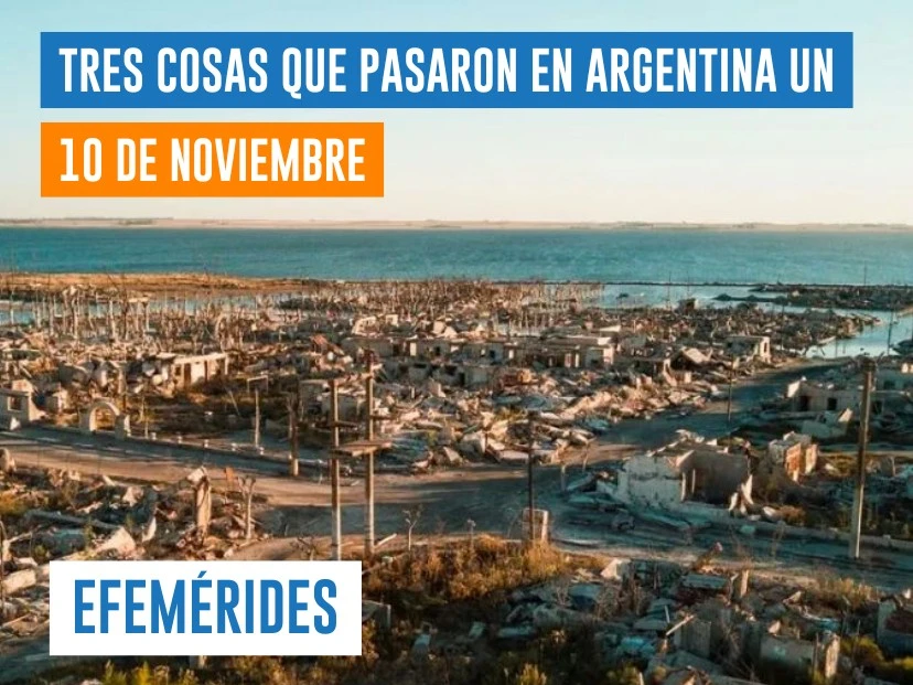 efemérides del 10 de noviembre: se desborda el lago Epecuén e inunda la villa del mismo nombre