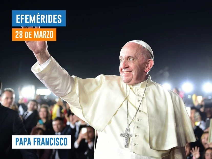efemérides del 28 de marzo papa Francisco
