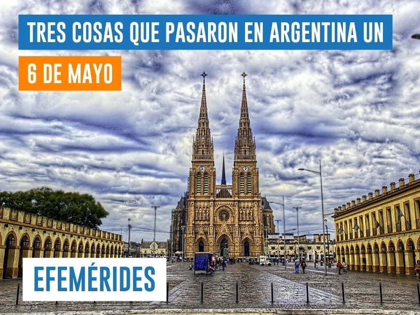 efemérides del 6 de mayo Argentina