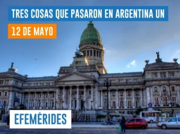 Efemérides del 12 de mayo: tres cosas que pasaron en Argentina un día como hoy